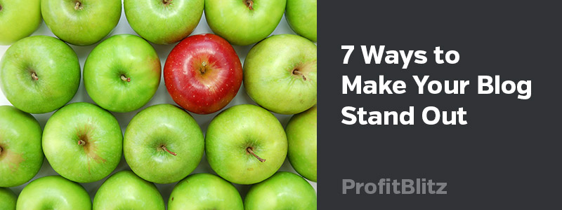 7 Ways to Make Your Blog Stand Out From the Crowd