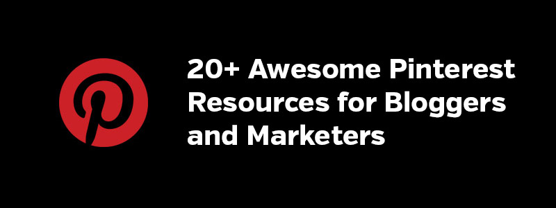 20+ Awesome Pinterest Resources for Bloggers and Marketers