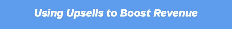 Using Upsells to Boost Revenue